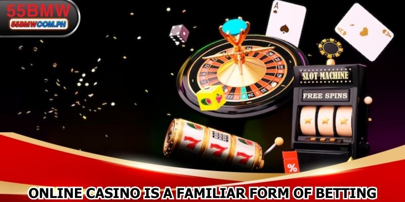 Online casino is a familiar form of betting