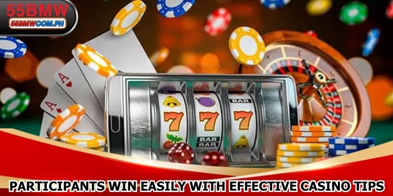 Participants win easily with effective casino tips