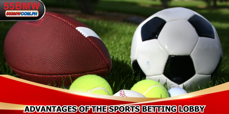 Advantages of the Sports 55BMW betting lobby
