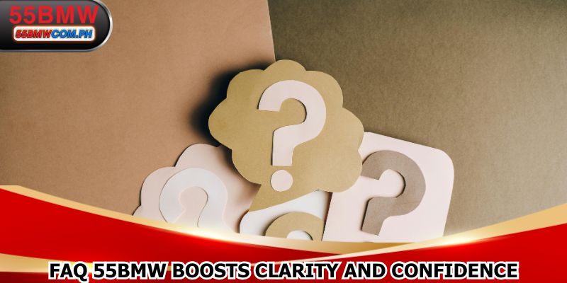 FAQ 55BMW boosts clarity and confidence